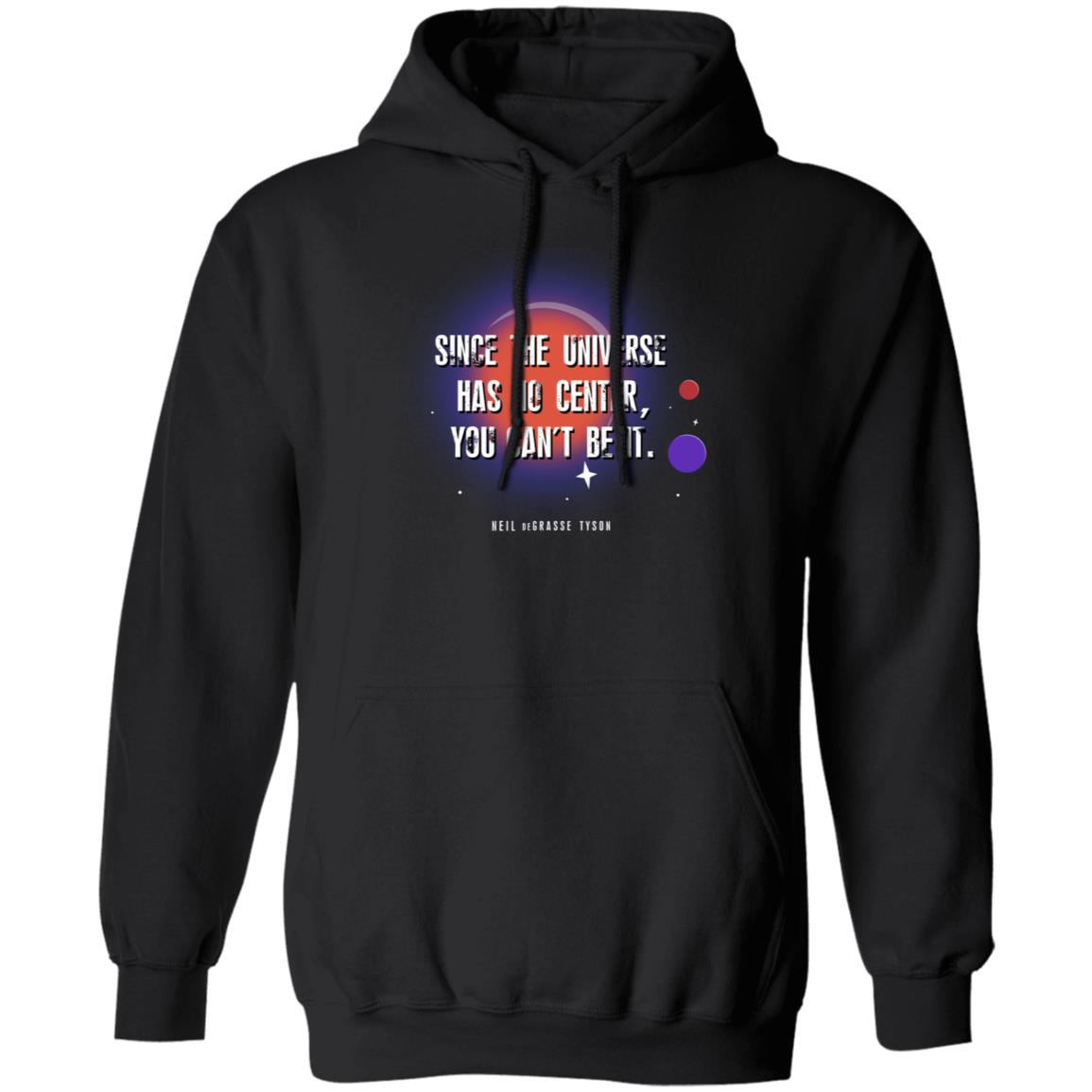 Neil Degrasse Tyson Merch Since The Universe Has No Center You Cant Be It Hoodie Neil Degrasse Tyson Merch Since The Universe Has No Center You Cant Be It Hoodie