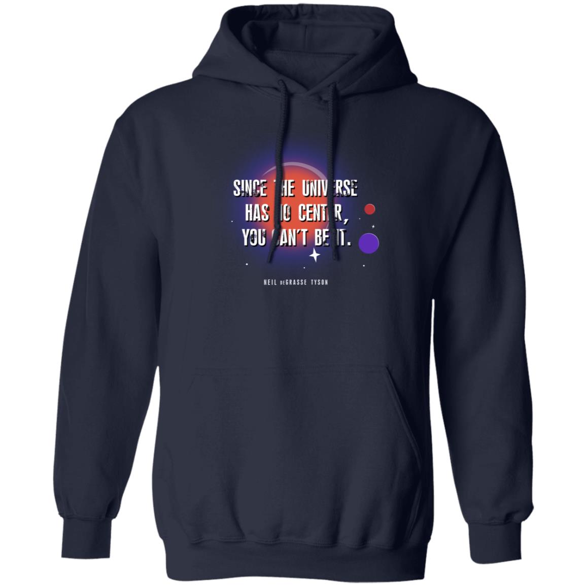 Neil Degrasse Tyson Merch Since The Universe Has No Center You Cant Be It Hoodie Neil Degrasse Tyson Merch Since The Universe Has No Center You Cant Be It Hoodie