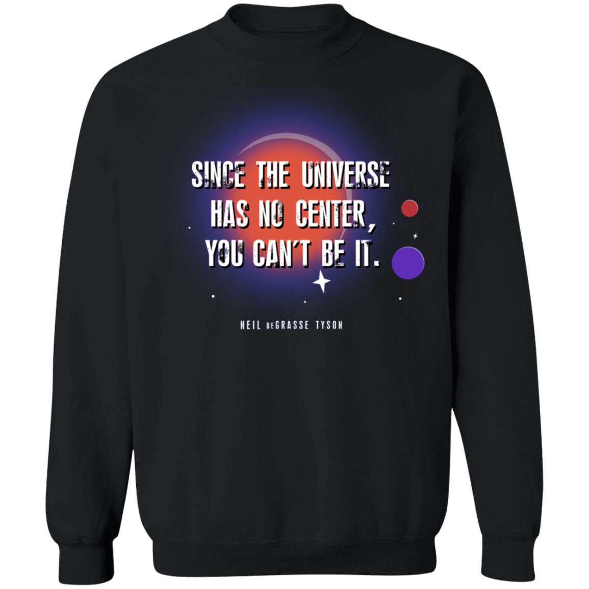 Neil Degrasse Tyson Merch Since The Universe Has No Center You Cant Be It Hoodie Neil Degrasse Tyson Merch Since The Universe Has No Center You Cant Be It Hoodie